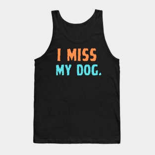 i miss my dog Tank Top